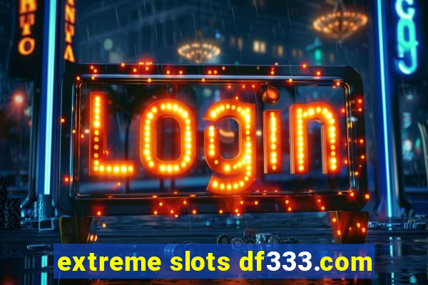 extreme slots df333.com